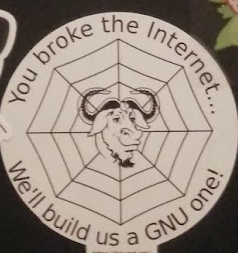 A picture of a GNUnet sticker. It reads "You broke the Internet... We'll build as a GNU one!"