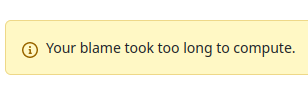 A screenshot of a github error message saying "Your blame took too  long to compute."