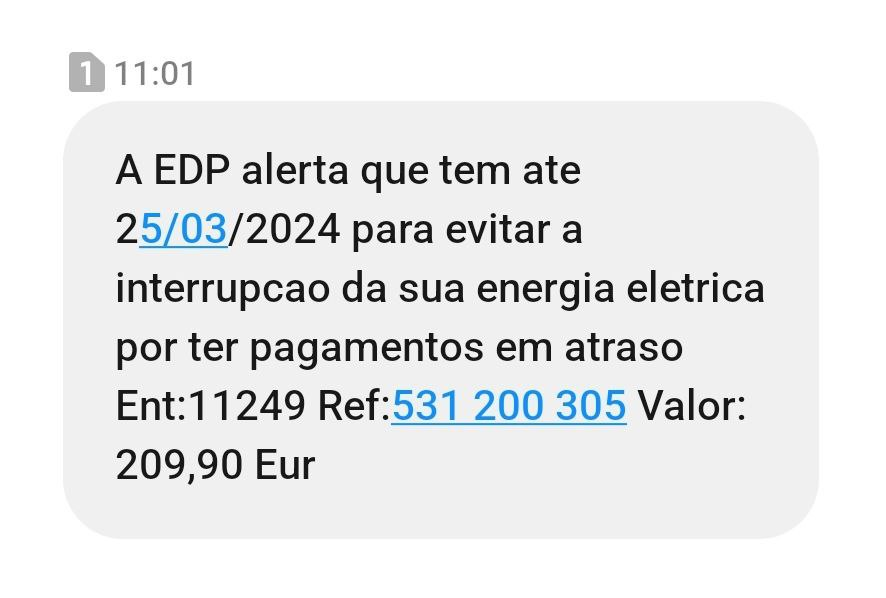 Um SMS a dizer  A EDP alerta que tem ate 25/03/2024 para evitar a interrupcao da sua energia eletrica por ter pagamentos em atraso Ent:11249 Ref:531 200 305 Valor: 209,90 Eur