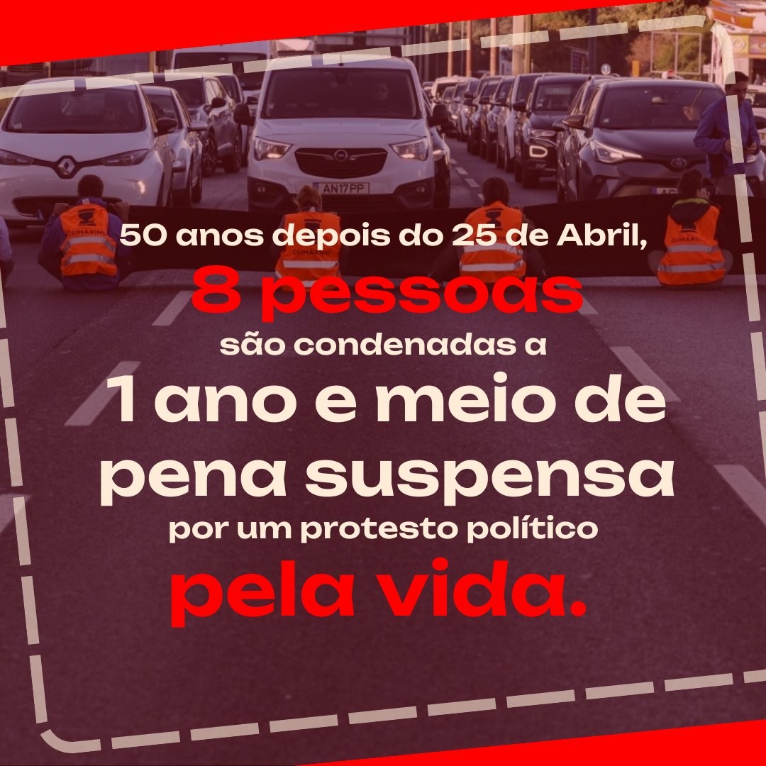 Foto da acção que levou estes activistas a serem presos.  Escrito na foto: &ldquo;50 anos depois do 25 de Abril, 8 pessoas são condenadas s 1 ano e meio de pena suspensa por um protesto político pela vida.&rdquo;