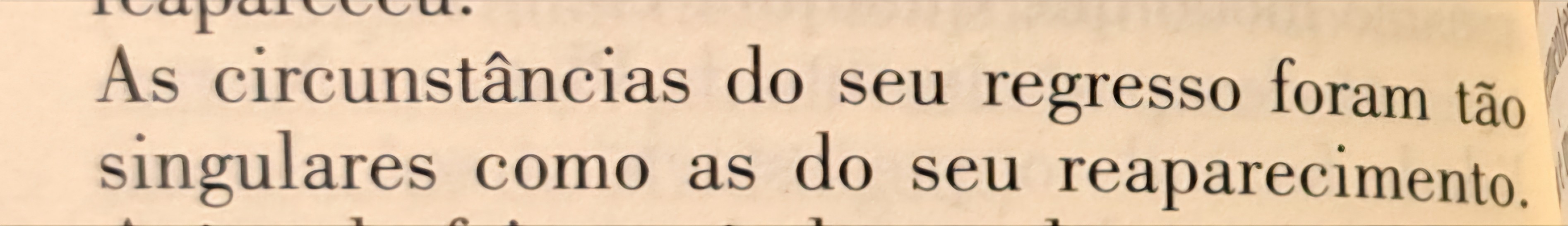 Na tradução, as circunstâncias do seu regresso foram tão singulares como as do seu reaparecimento.